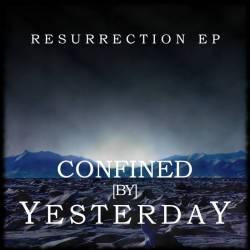 Confined By Yesterday : Resurrection